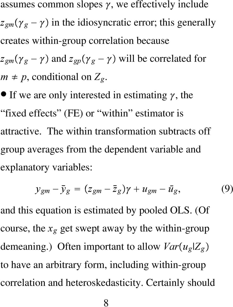 The within transformation subtracts off group averages from the dependent variable and explanatory variables: y gm ȳ g z gm z g u gm ū g, (9) and this equation is estimated