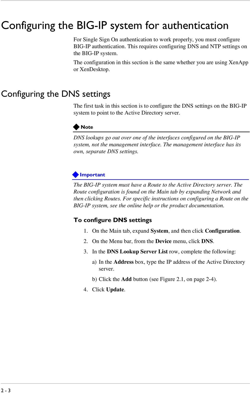 Configuring the DNS settings The first task in this section is to configure the DNS settings on the BIG-IP system to point to the Active Directory server.