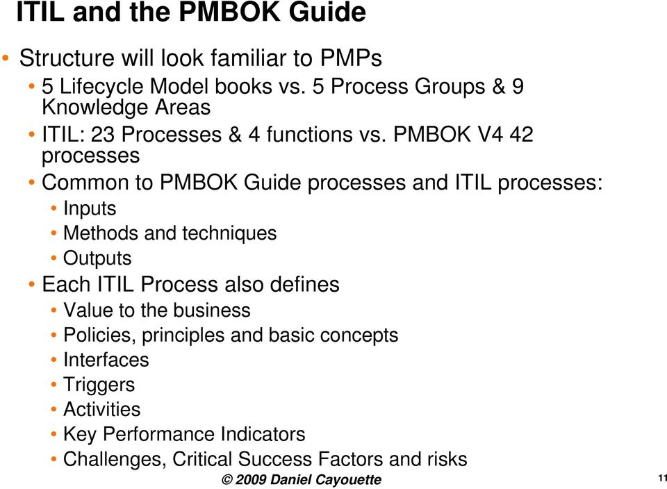 PMBOK V4 42 processes Common to PMBOK Guide processes and ITIL processes: Inputs Methods and techniques Outputs Each ITIL