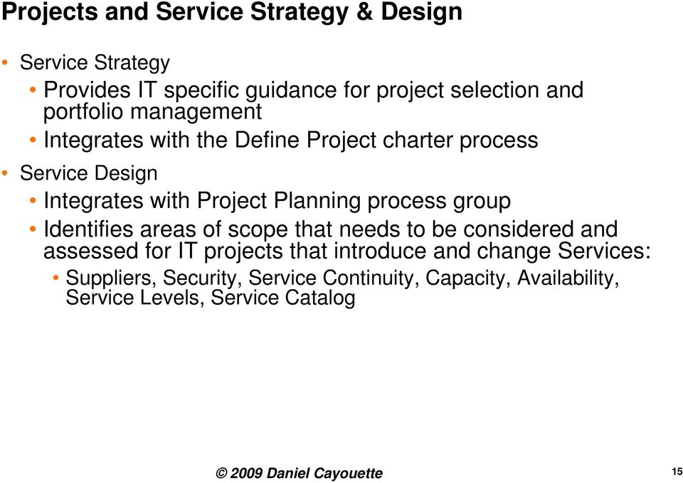 process group Identifies areas of scope that needs to be considered and assessed for IT projects that