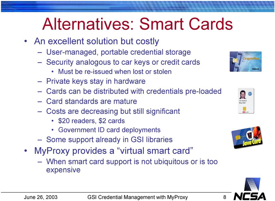 pre-loaded Card standards are mature Costs are decreasing but still significant $20 readers, $2 cards Government ID card deployments