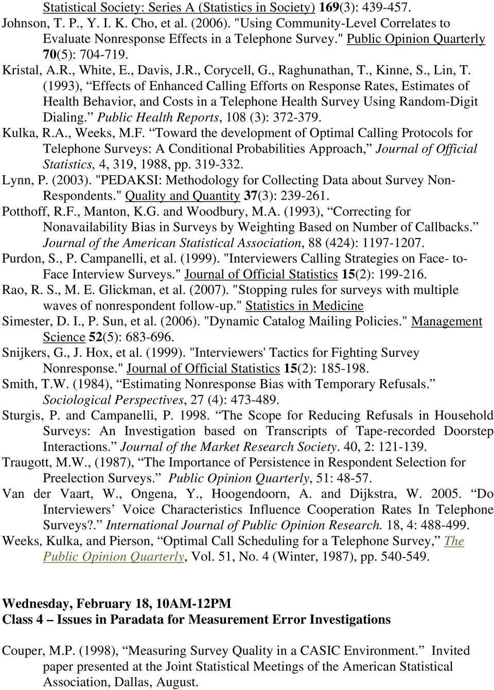 , Kinne, S., Lin, T. (1993), Effects of Enhanced Calling Efforts on Response Rates, Estimates of Health Behavior, and Costs in a Telephone Health Survey Using Random-Digit Dialing.