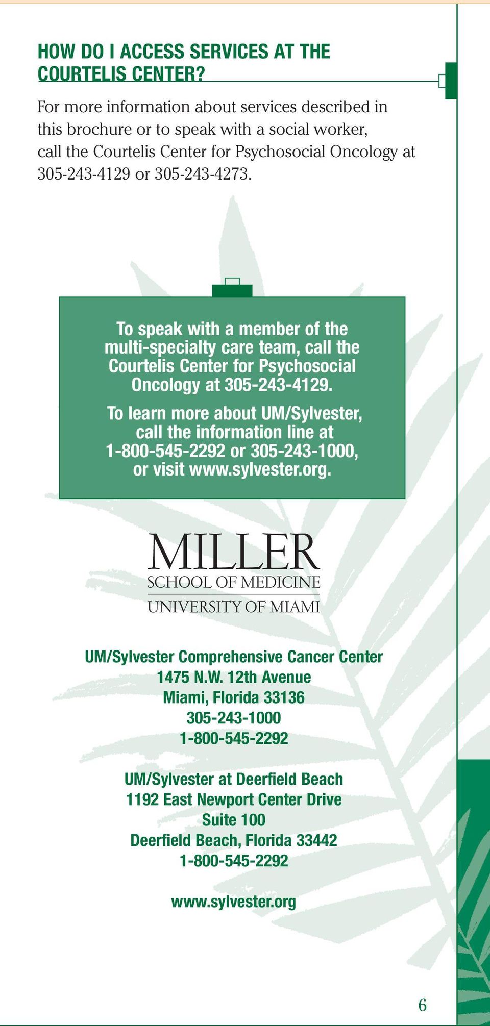 To speak with a member of the multi-specialty care team, call the Courtelis Center for Psychosocial Oncology at 305-243-4129.