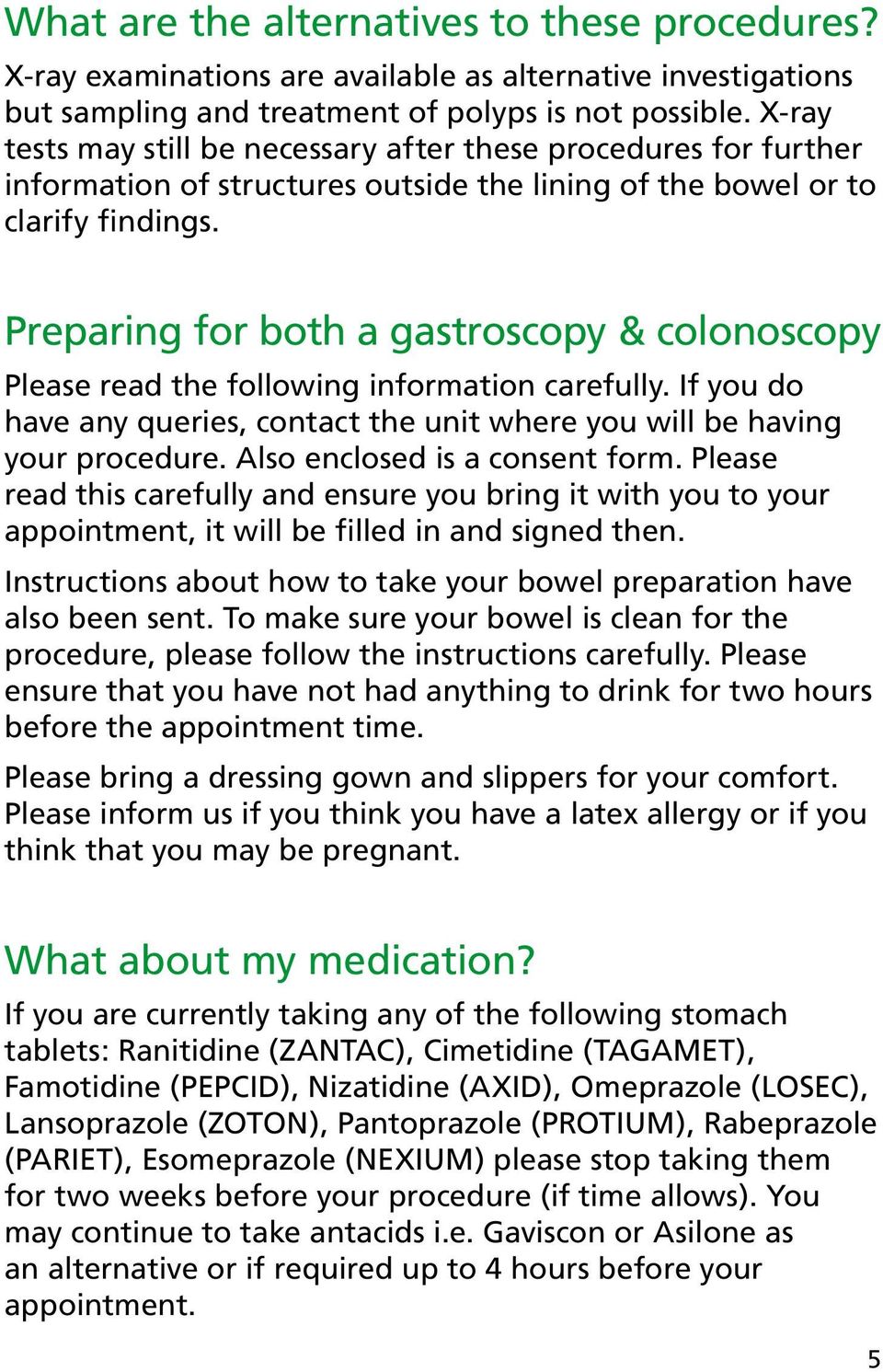 Preparing for both a gastroscopy & colonoscopy Please read the following information carefully. If you do have any queries, contact the unit where you will be having your procedure.