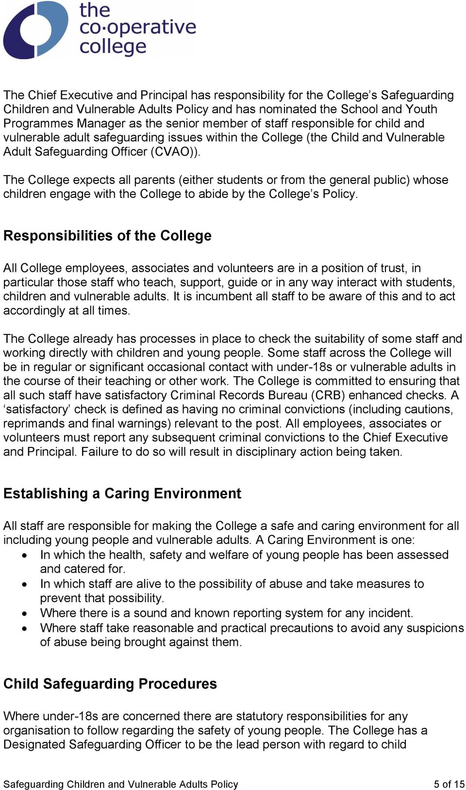 The College expects all parents (either students or from the general public) whose children engage with the College to abide by the College s Policy.