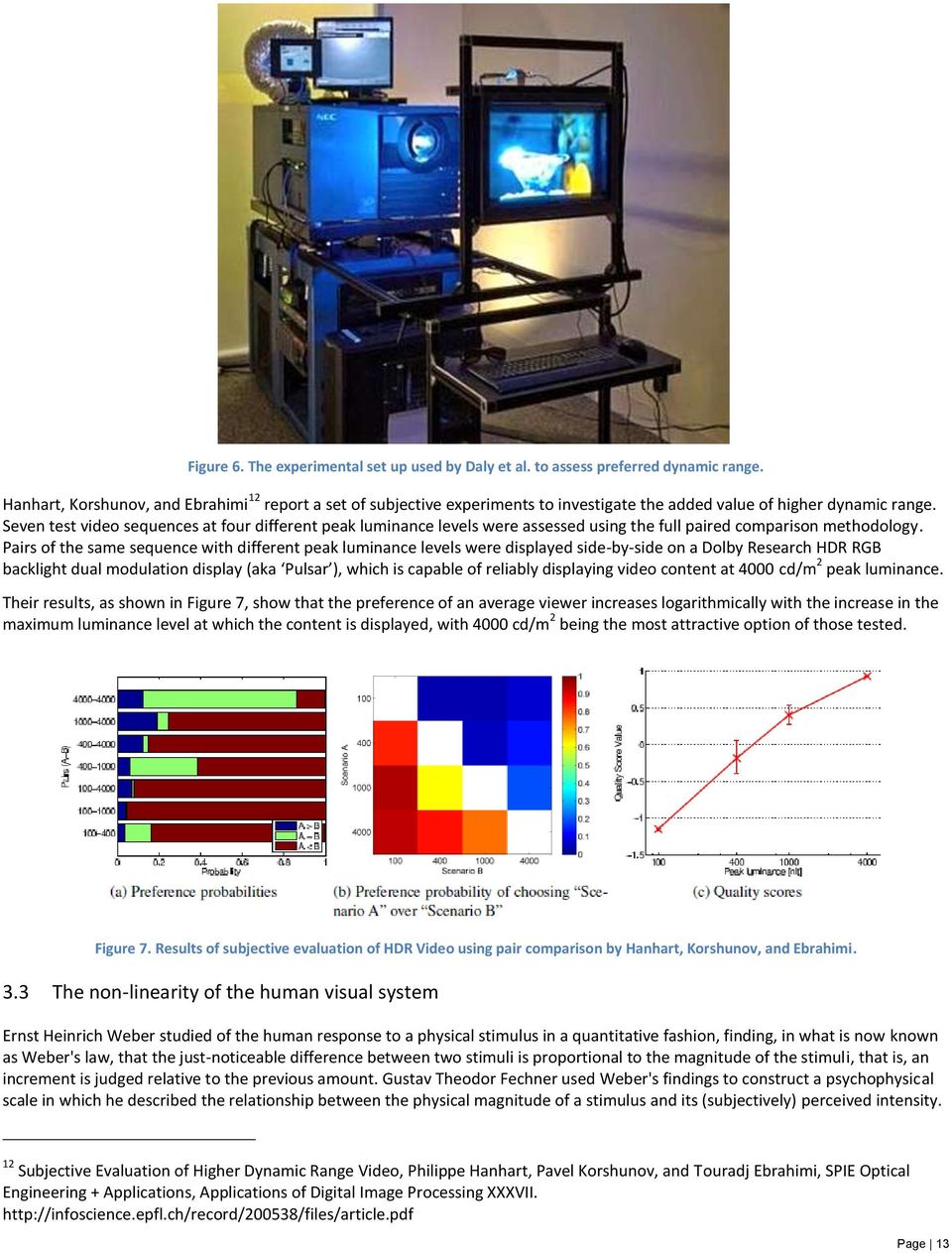 Seven test video sequences at four different peak luminance levels were assessed using the full paired comparison methodology.