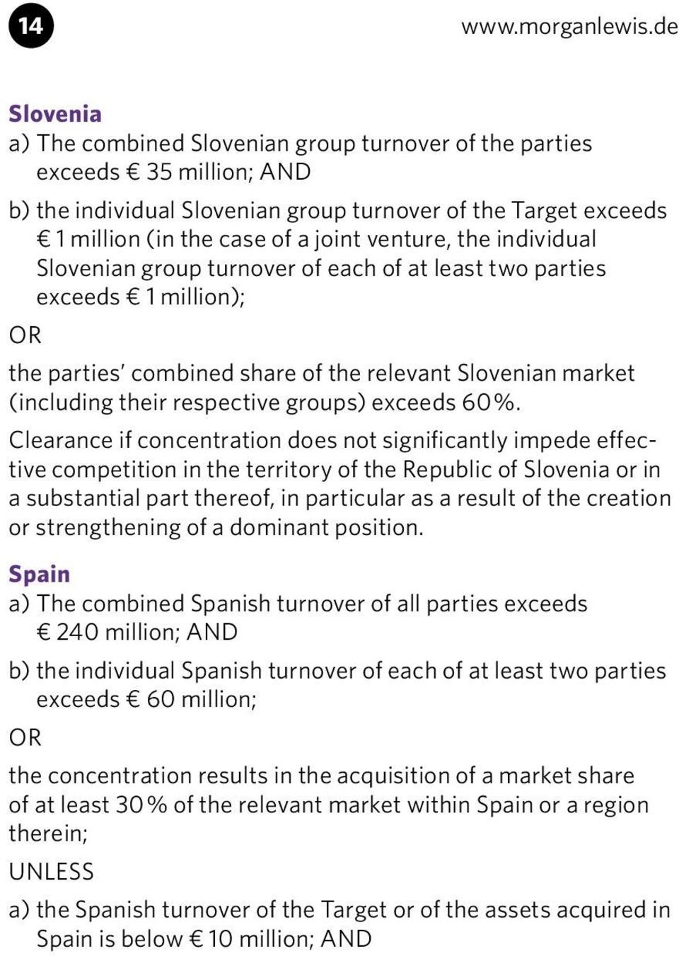 the individual Slovenian group turnover of each of at least two parties exceeds 1 million); the parties combined share of the relevant Slovenian market (including their respective groups) exceeds 60%.