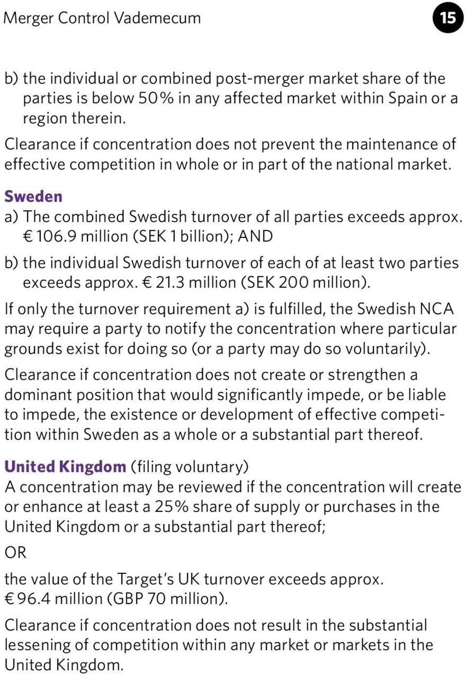 106.9 million (SEK 1 billion); AND b) the individual Swedish turnover of each of at least two parties exceeds approx. 21.3 million (SEK 200 million).
