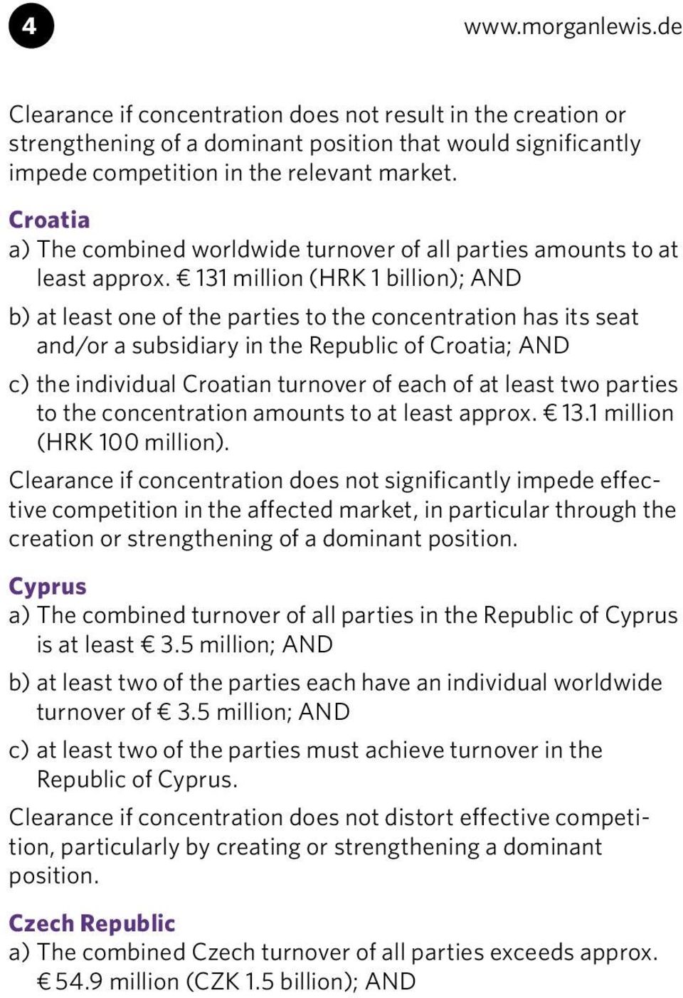 131 million (HRK 1 billion); AND b) at least one of the parties to the concentration has its seat and/or a subsidiary in the Republic of Croatia; AND c) the individual Croatian turnover of each of at