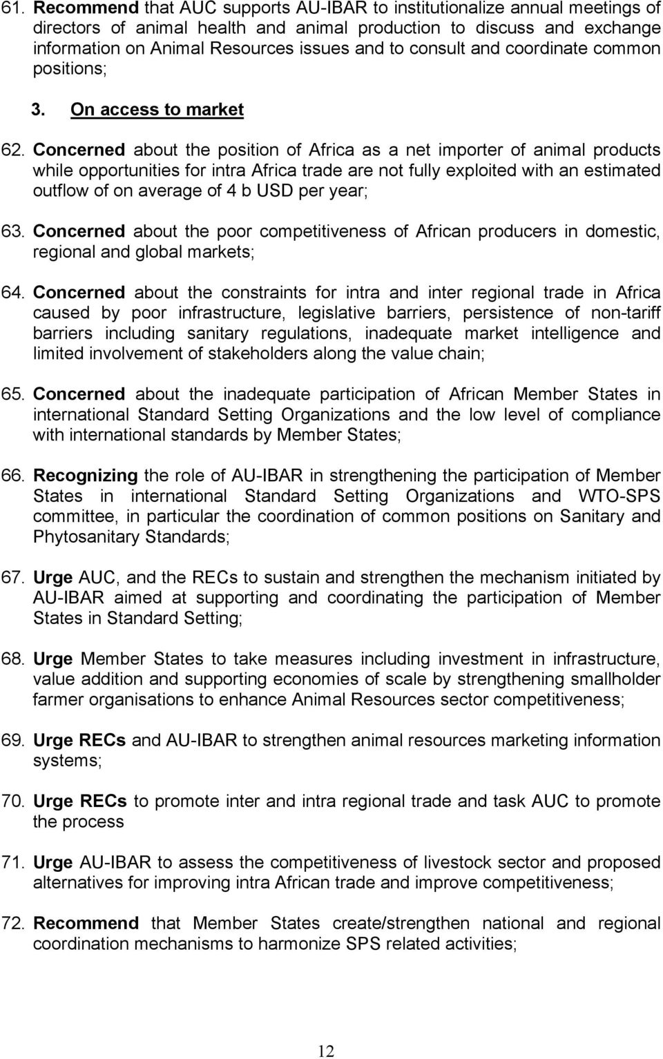 Concerned about the position of Africa as a net importer of animal products while opportunities for intra Africa trade are not fully exploited with an estimated outflow of on average of 4 b USD per
