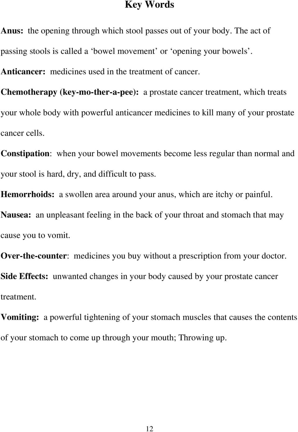 Chemotherapy (key-mo-ther-a-pee): a prostate cancer treatment, which treats your whole body with powerful anticancer medicines to kill many of your prostate cancer cells.