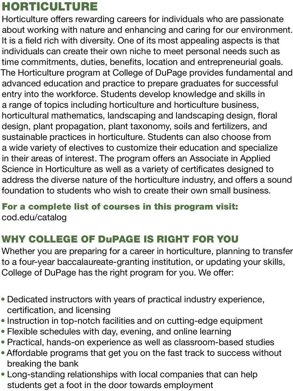 The Horticulture program at College of DuPage provides fundamental and advanced education and practice to prepare graduates for successful entry into the workforce.