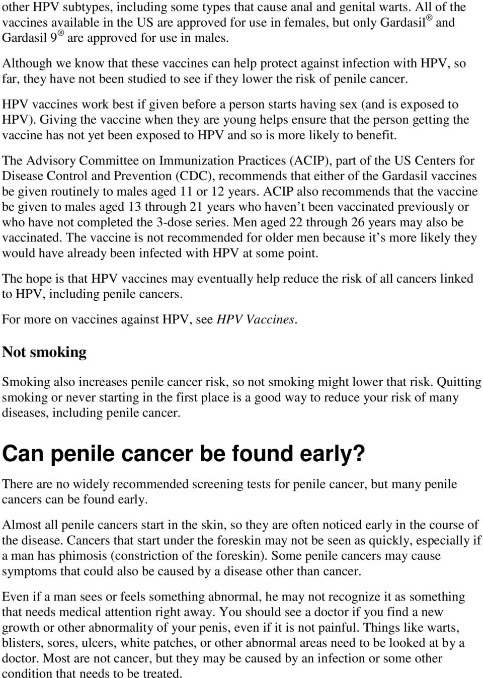 Although we know that these vaccines can help protect against infection with HPV, so far, they have not been studied to see if they lower the risk of penile cancer.