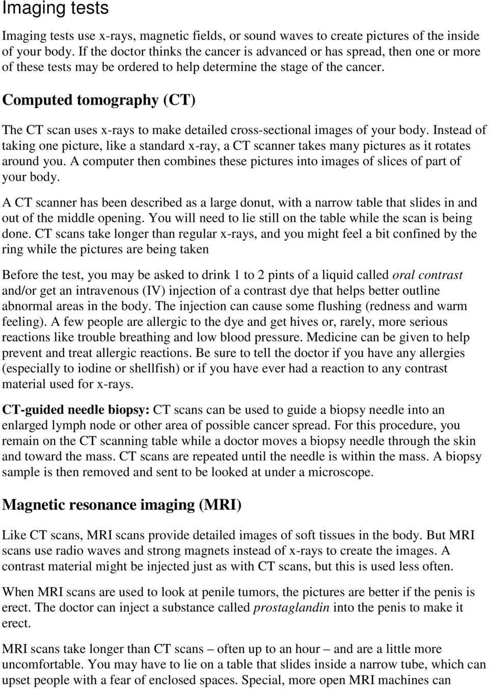 Computed tomography (CT) The CT scan uses x-rays to make detailed cross-sectional images of your body.