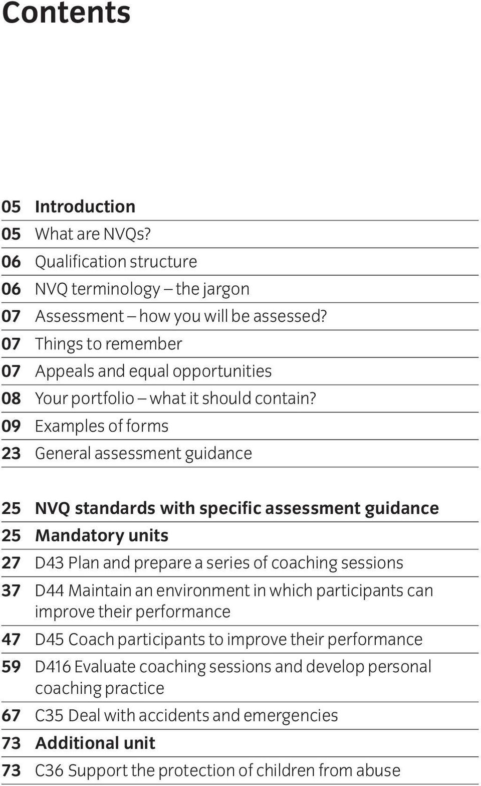 09 Examples of forms 23 General assessment guidance 25 NVQ standards with specific assessment guidance 25 Mandatory units 27 D43 Plan and prepare a series of coaching sessions 37 D44