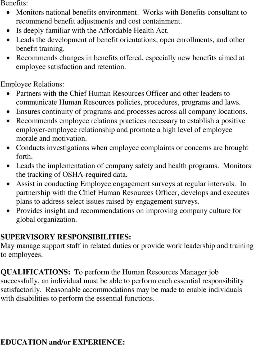 Recommends changes in benefits offered, especially new benefits aimed at employee satisfaction and retention.
