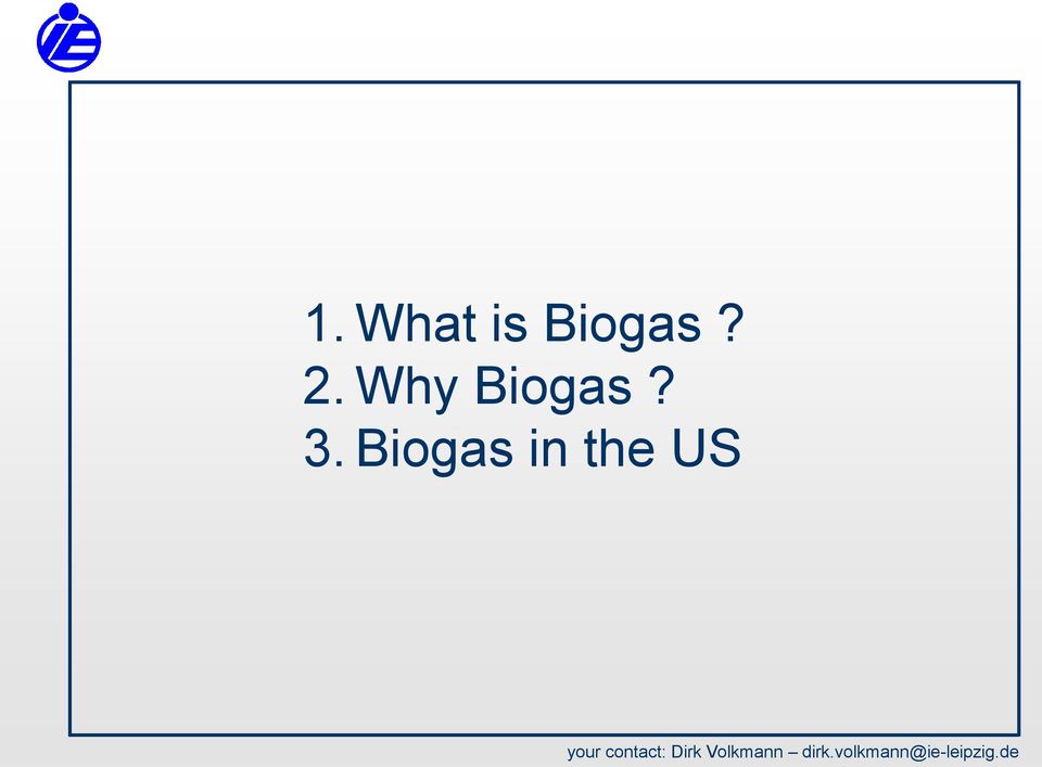 Why Biogas? 3.