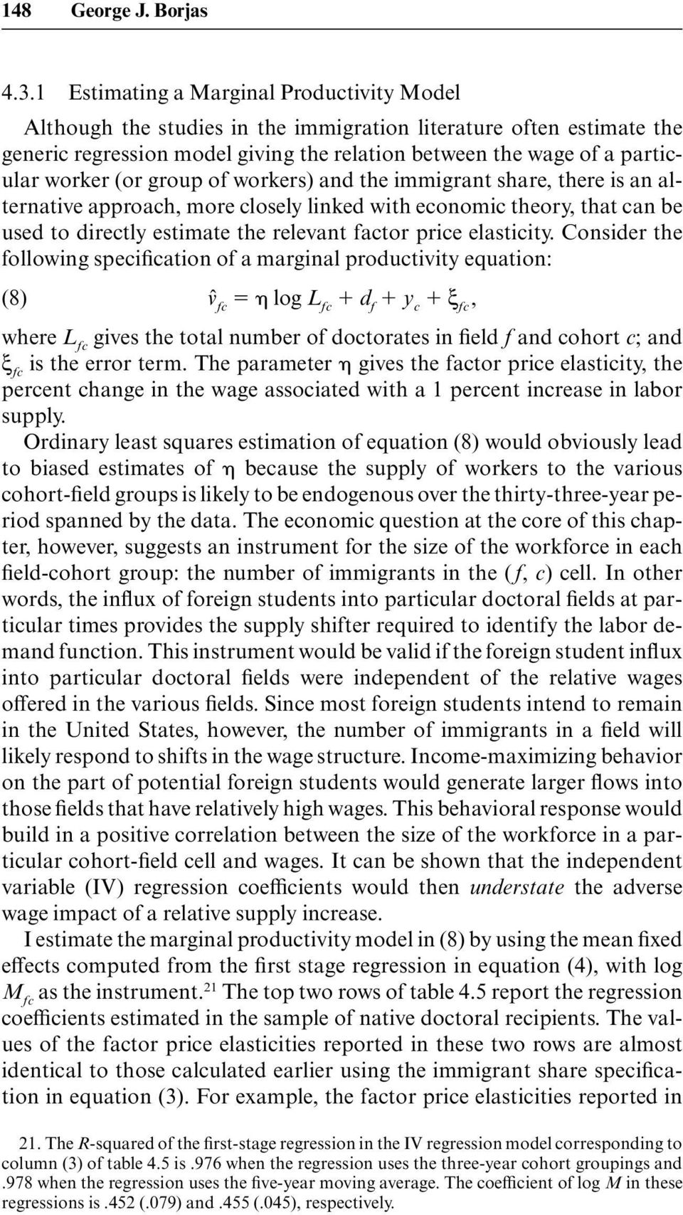 (or group of workers) and the immigrant share, there is an alternative approach, more closely linked with economic theory, that can be used to directly estimate the relevant factor price elasticity.