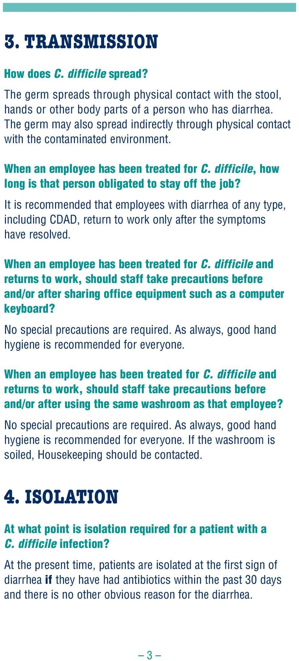 difficile, how long is that person obligated to stay off the job? It is recommended that employees with diarrhea of any type, including CDAD, return to work only after the symptoms have resolved.