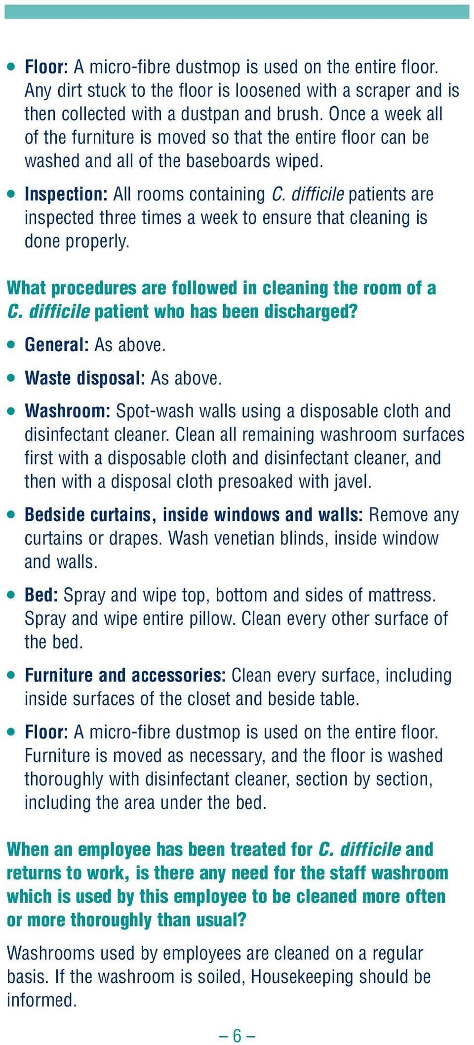 difficile patients are inspected three times a week to ensure that cleaning is done properly. What procedures are followed in cleaning the room of a C. difficile patient who has been discharged?
