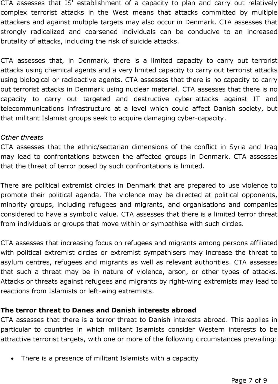 CTA assesses that, in Denmark, there is a limited capacity to carry out terrorist attacks using chemical agents and a very limited capacity to carry out terrorist attacks using biological or