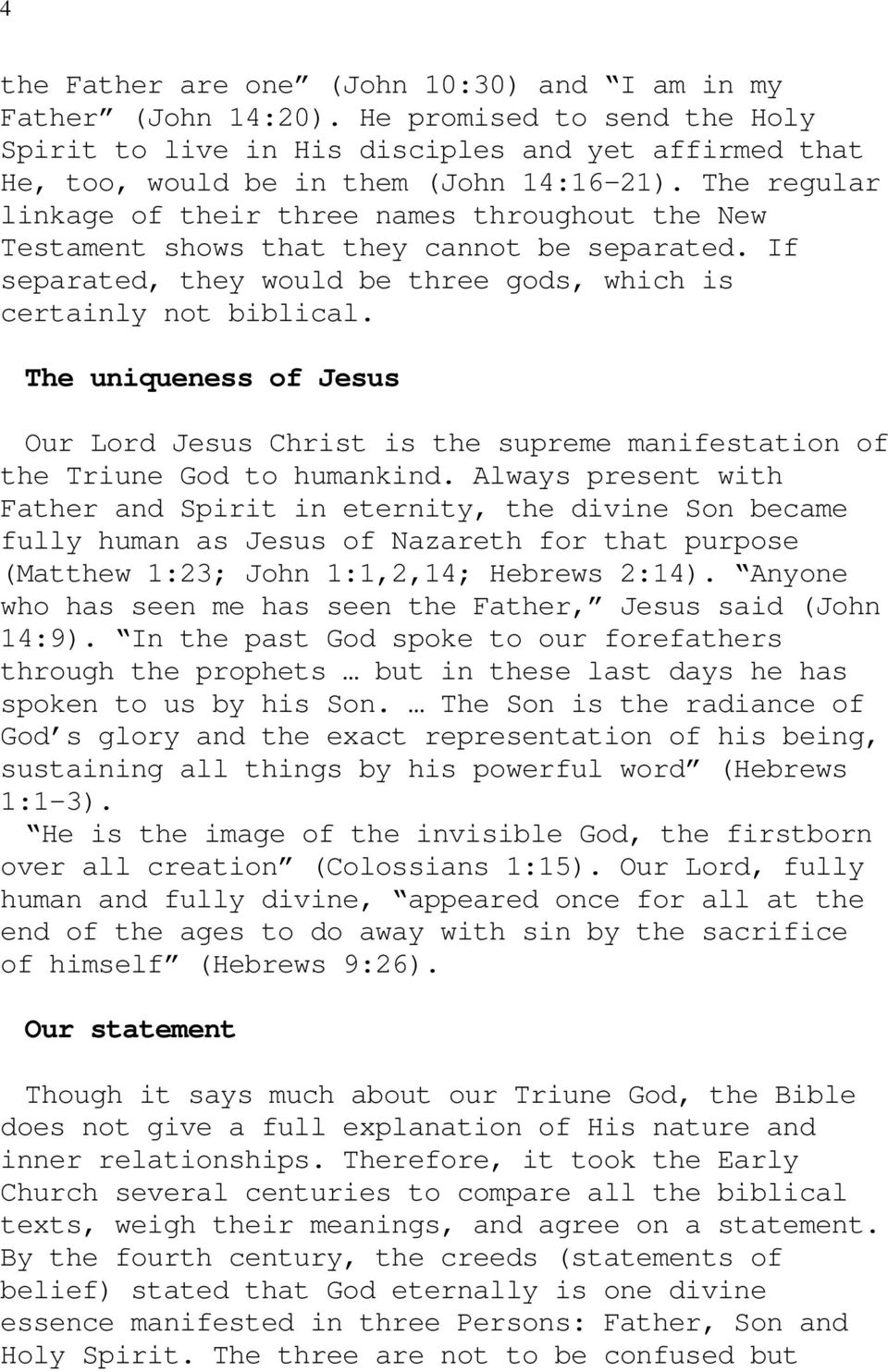 The uniqueness of Jesus Our Lord Jesus Christ is the supreme manifestation of the Triune God to humankind.