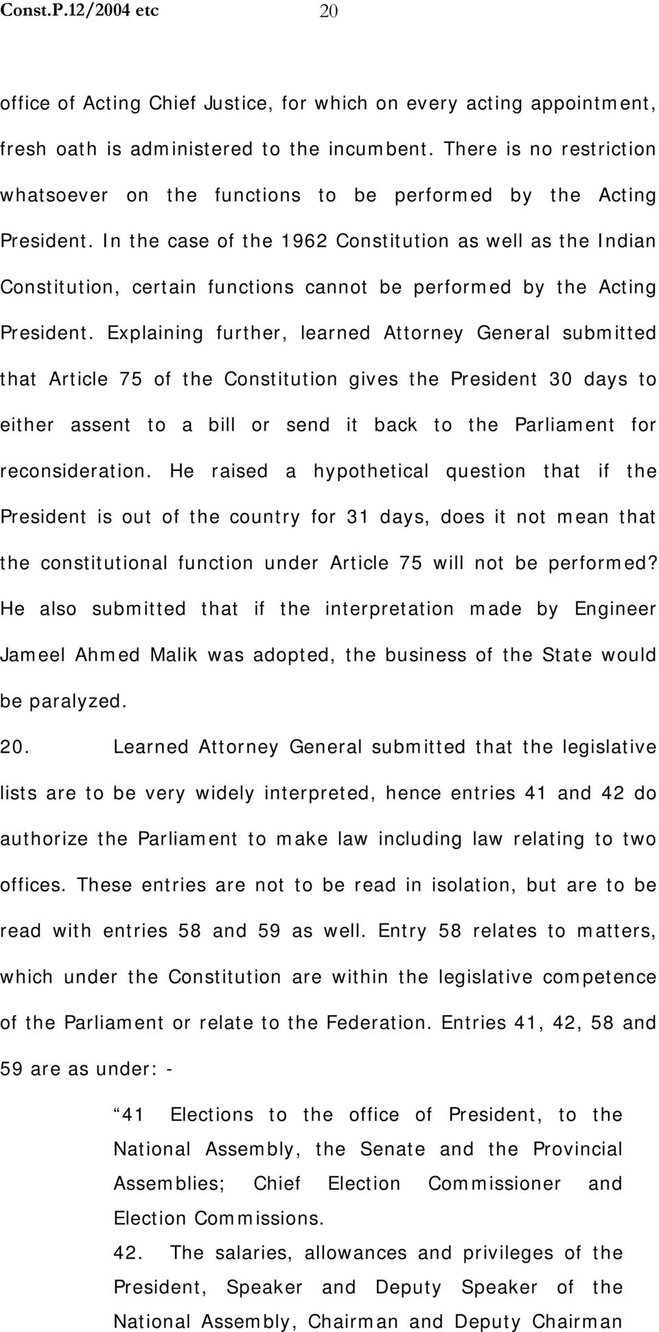 In the case of the 1962 Constitution as well as the Indian Constitution, certain functions cannot be performed by the Acting President.
