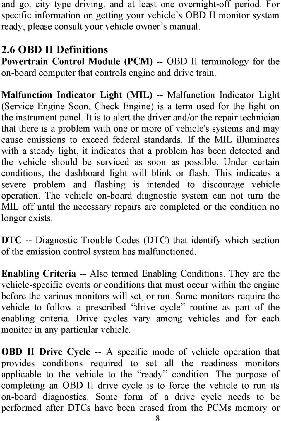 Malfunction Indicator Light (MIL) -- Malfunction Indicator Light (Service Engine Soon, Check Engine) is a term used for the light on the instrument panel.