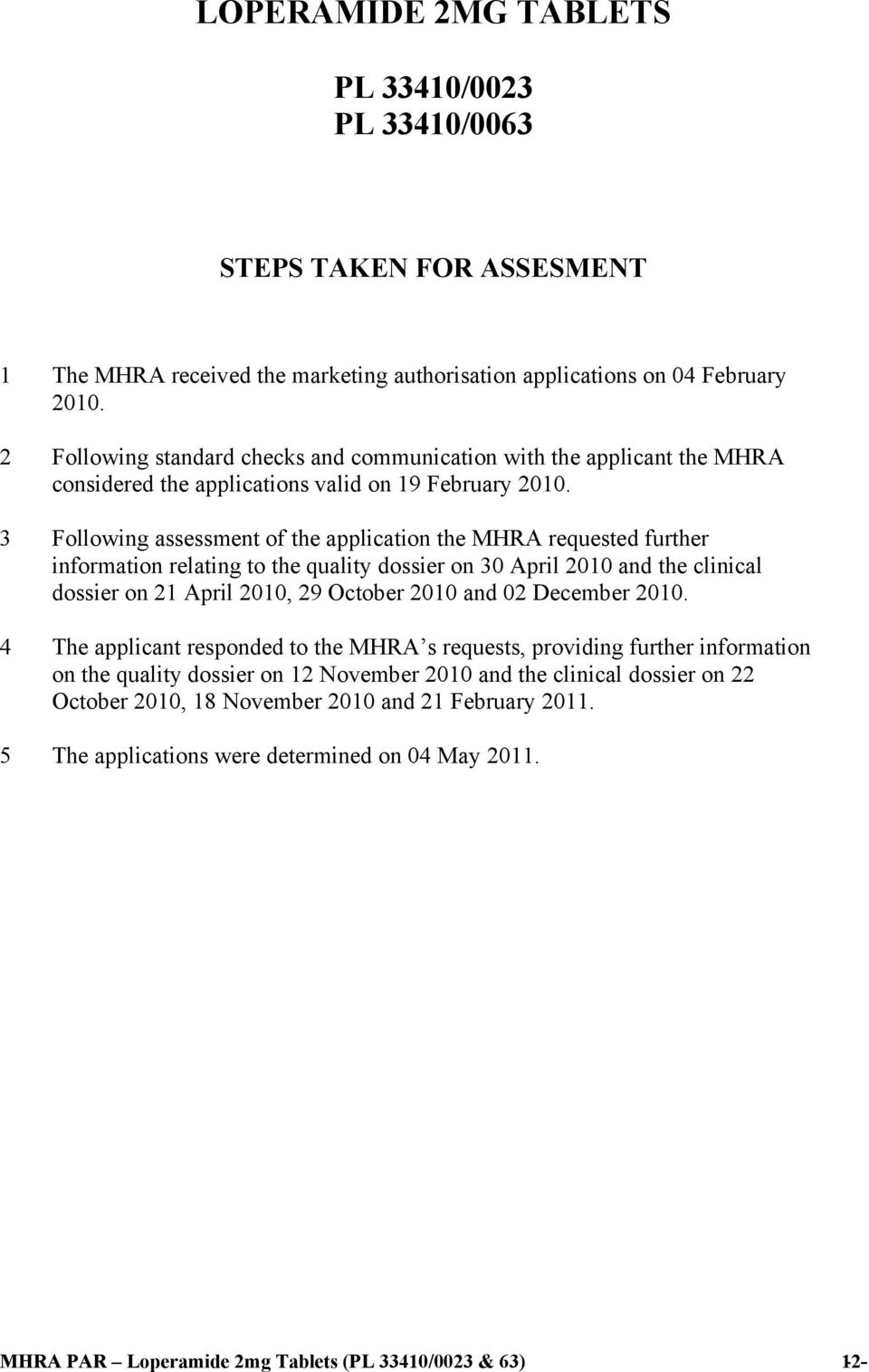 3 Following assessment of the application the MHRA requested further information relating to the quality dossier on 30 April 2010 and the clinical dossier on 21 April 2010, 29 October 2010 and 02