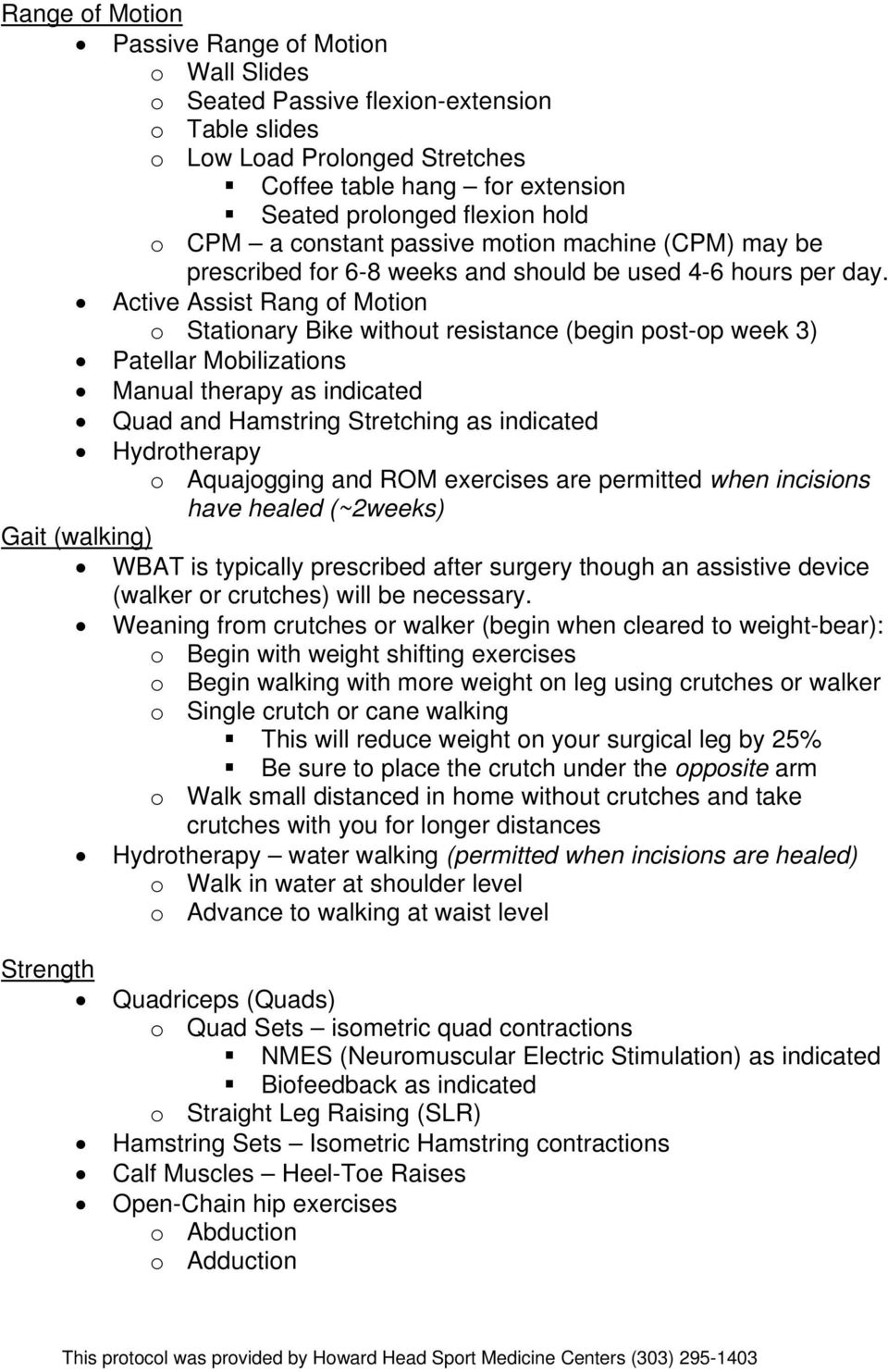 Active Assist Rang of Motion o Stationary Bike without resistance (begin post-op week 3) Patellar Mobilizations Manual therapy as indicated Quad and Hamstring Stretching as indicated Hydrotherapy o