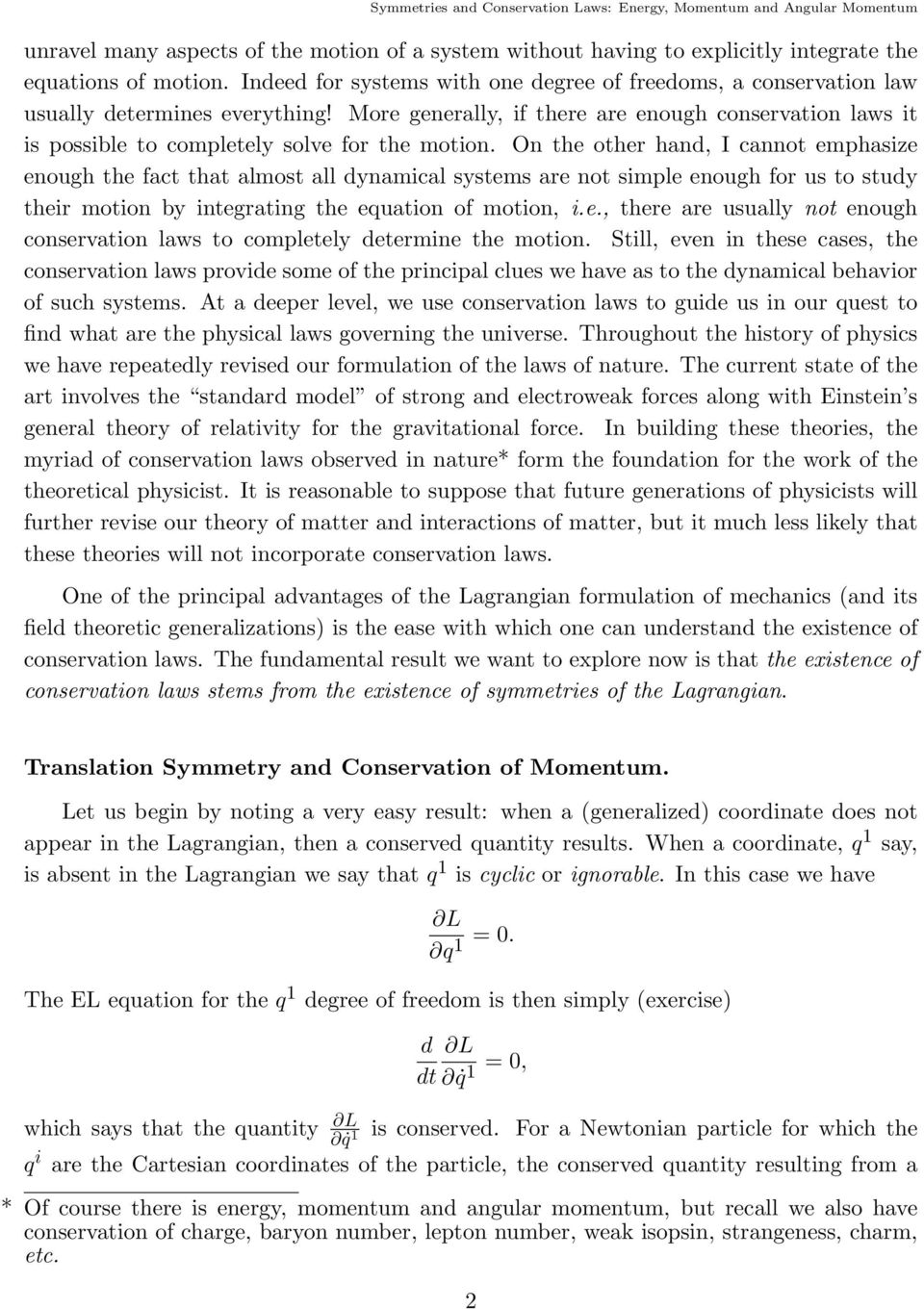On the other hnd, I cnnot emphsize enough the fct tht lmost ll dynmicl systems re not simple enough for us to study their motion by integrting the eqution of motion, i.e., there re usully not enough conservtion lws to completely determine the motion.