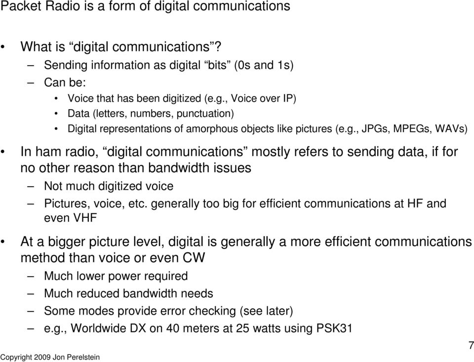 generally too big for efficient communications at HF and even VHF At a bigger picture level, digital is generally a more efficient communications method than voice or even CW Much lower power