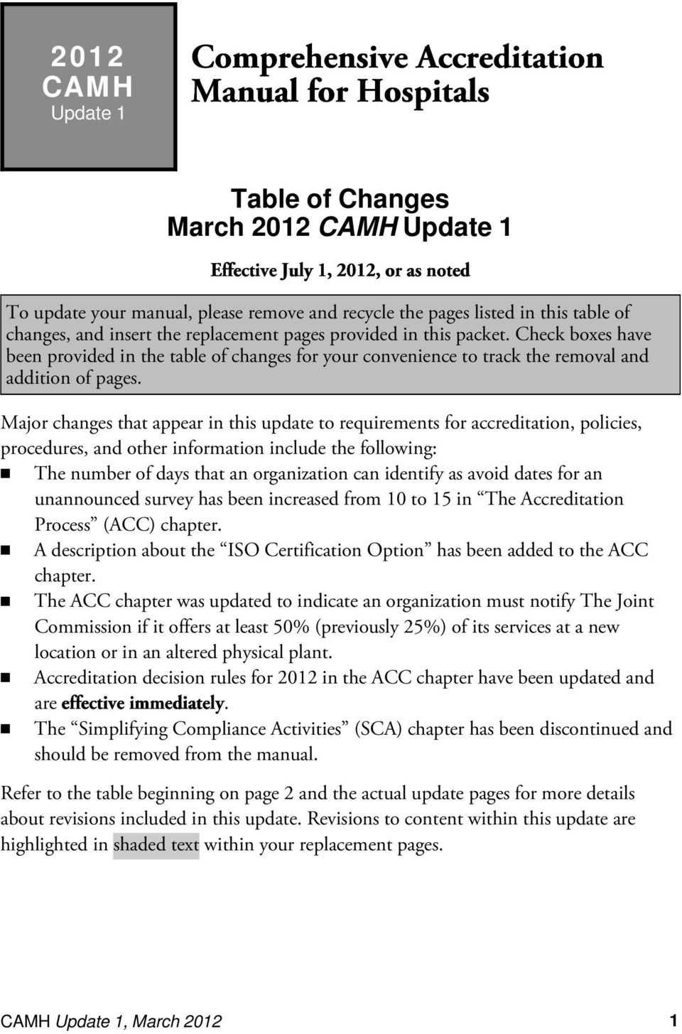 Major changes that appear in this update to requirements for accreditation, policies, procedures, and other information include the following: n The number of days that an organization can identify