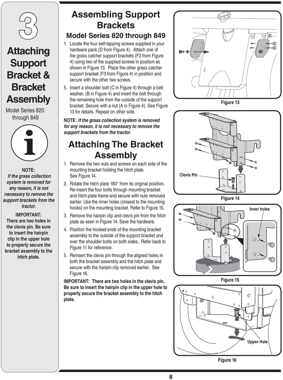 Attach one of the grass catcher support brackets (F3 from Figure 4) using two of the supplied screws in position as shown in Figure 13.
