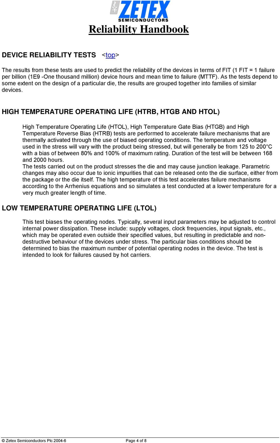 HIGH TEMPERATURE OPERATING LIFE (HTRB, HTGB AND HTOL) High Temperature Operating Life (HTOL), High Temperature Gate Bias (HTGB) and High Temperature Reverse Bias (HTRB) tests are performed to