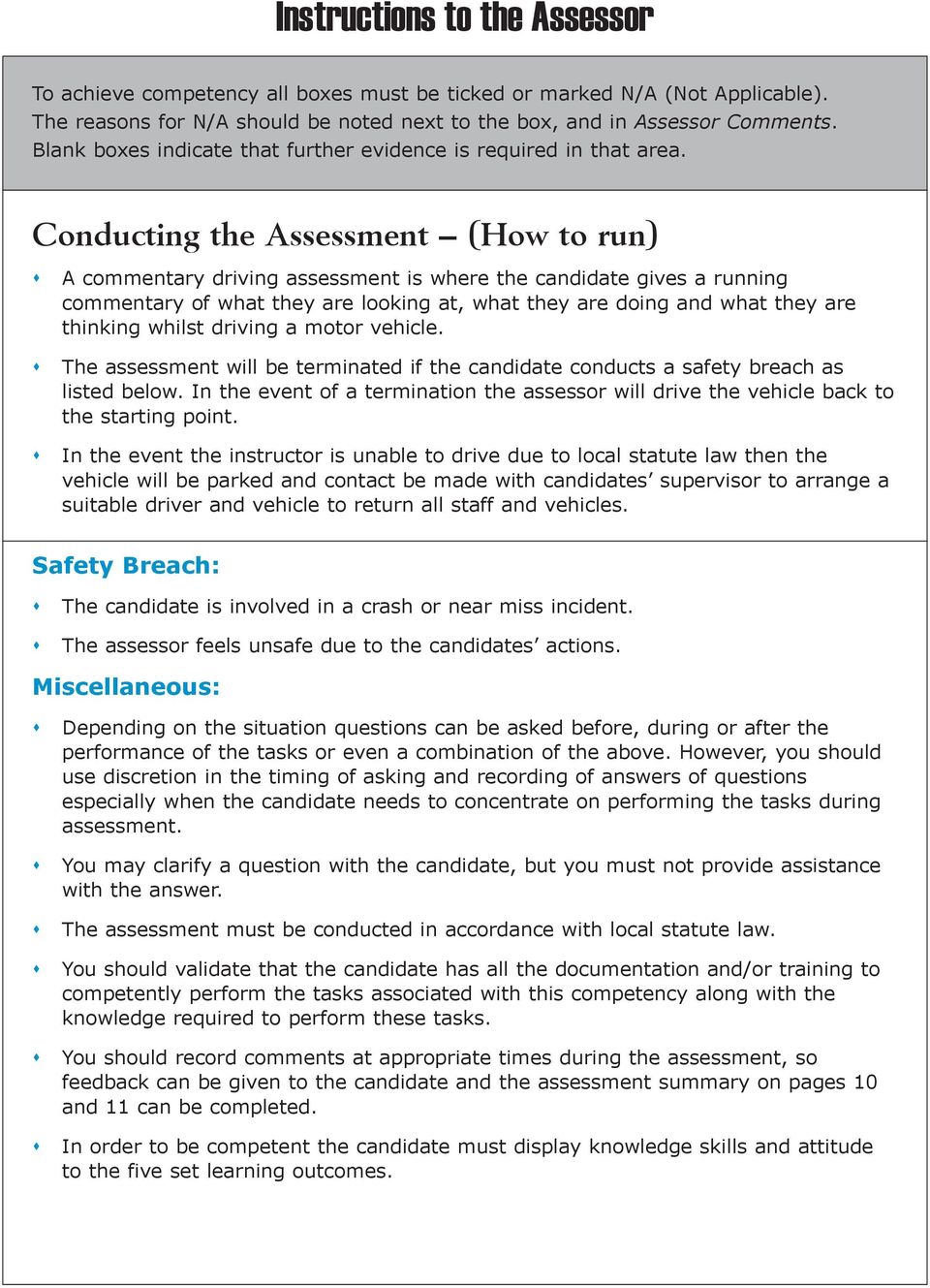 Conducting the Assessment (How to run) A commentary driving assessment is where the candidate gives a running commentary of what they are looking at, what they are doing and what they are thinking