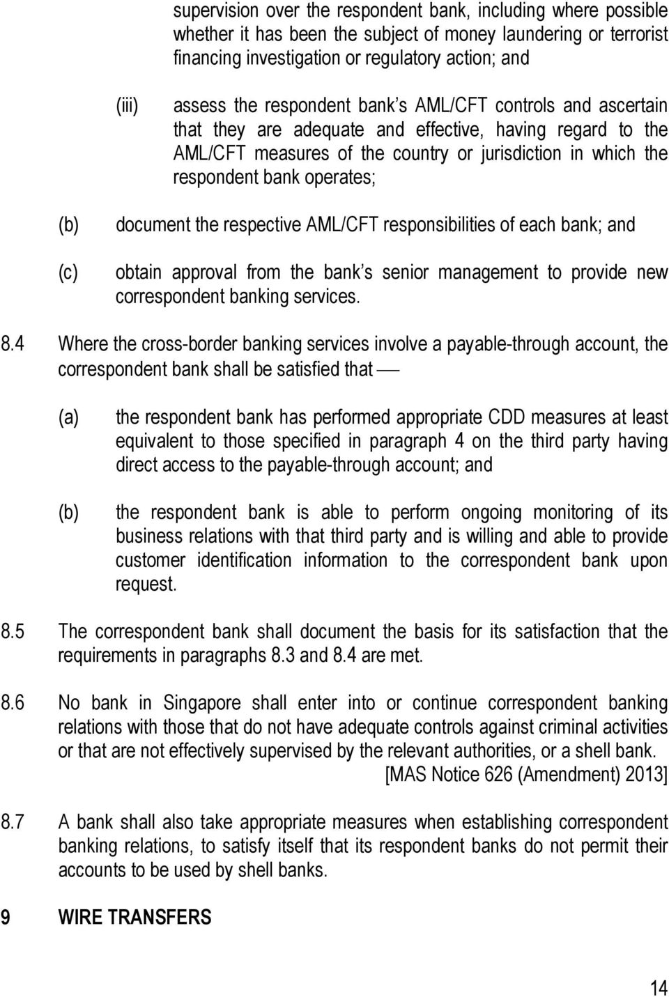 document the respective AML/CFT responsibilities of each bank; and obtain approval from the bank s senior management to provide new correspondent banking services. 8.