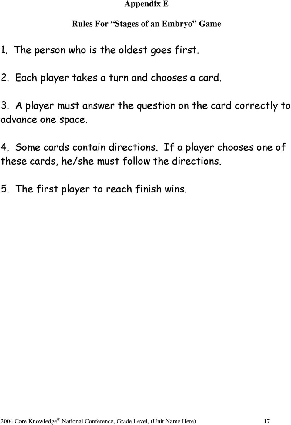 A player must answer the question on the card correctly to advance one space. 4. Some cards contain directions.