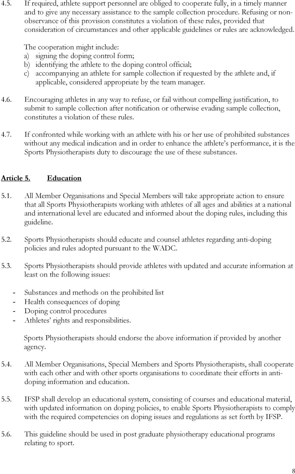 The cooperation might include: a) signing the doping control form; b) identifying the athlete to the doping control official; c) accompanying an athlete for sample collection if requested by the
