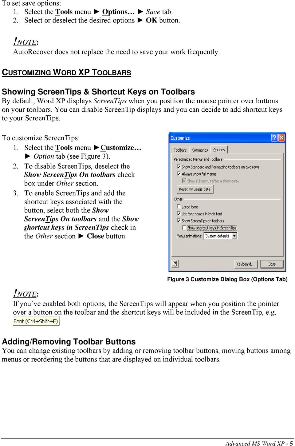 You can disable ScreenTip displays and you can decide to add shortcut keys to your ScreenTips. To customize ScreenTips: 1. Select the Tools menu Customize Option tab (see Figure 3). 2.