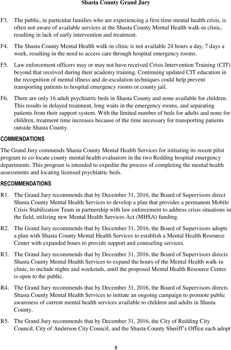 The Shasta County Mental Health walk-in clinic is not available 24 hours a day, 7 days a week, resulting in the need to access care through hospital emergency rooms. F5.