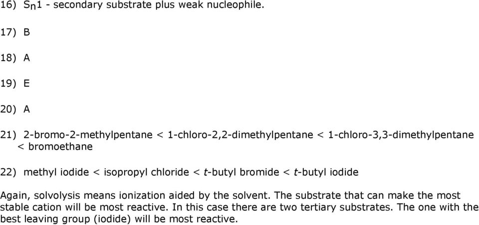 bromoethane 22) methyl iodide < isopropyl chloride < t-butyl bromide < t-butyl iodide Again, solvolysis means ionization
