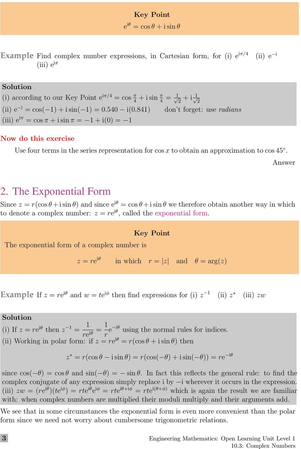 841) don t forget: use radians (iii) e iπ = cos π + i sin π = 1 + i(0) = 1 Now do this exercise Use four terms in the series representation for cos x to obtain an approximation to cos 45. Answer.