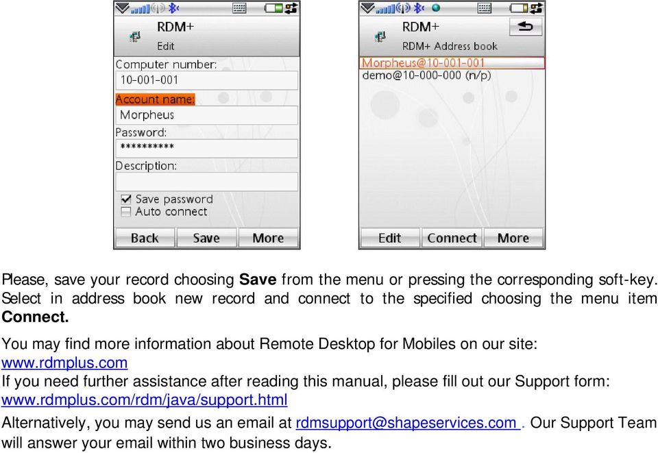 You may find more information about Remote Desktop for Mobiles on our site: www.rdmplus.