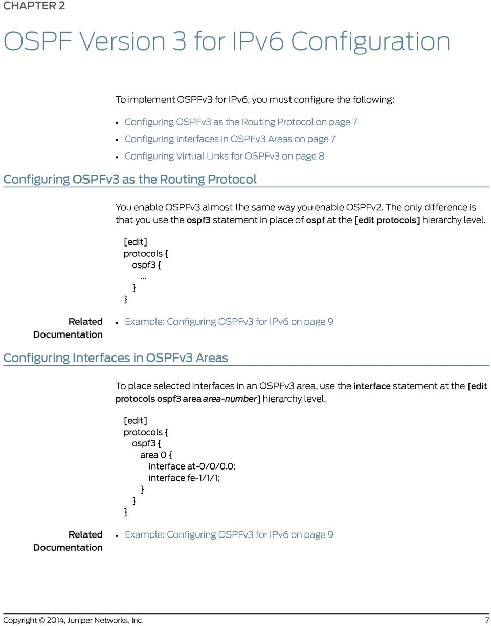 The only difference is that you use the ospf3 statement in place of ospf at the [edit protocols] hierarchy level.