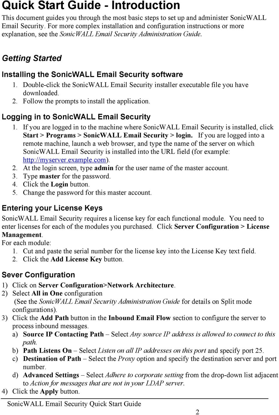 Getting Started Installing the SonicWALL Email Security software 1. Double-click the SonicWALL Email Security installer executable file you have downloaded. 2.