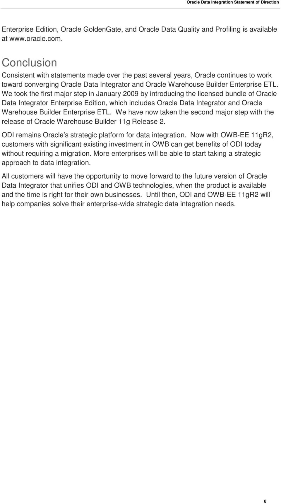 We took the first major step in January 2009 by introducing the licensed bundle of Oracle Data Integrator Enterprise Edition, which includes Oracle Data Integrator and Oracle Warehouse Builder