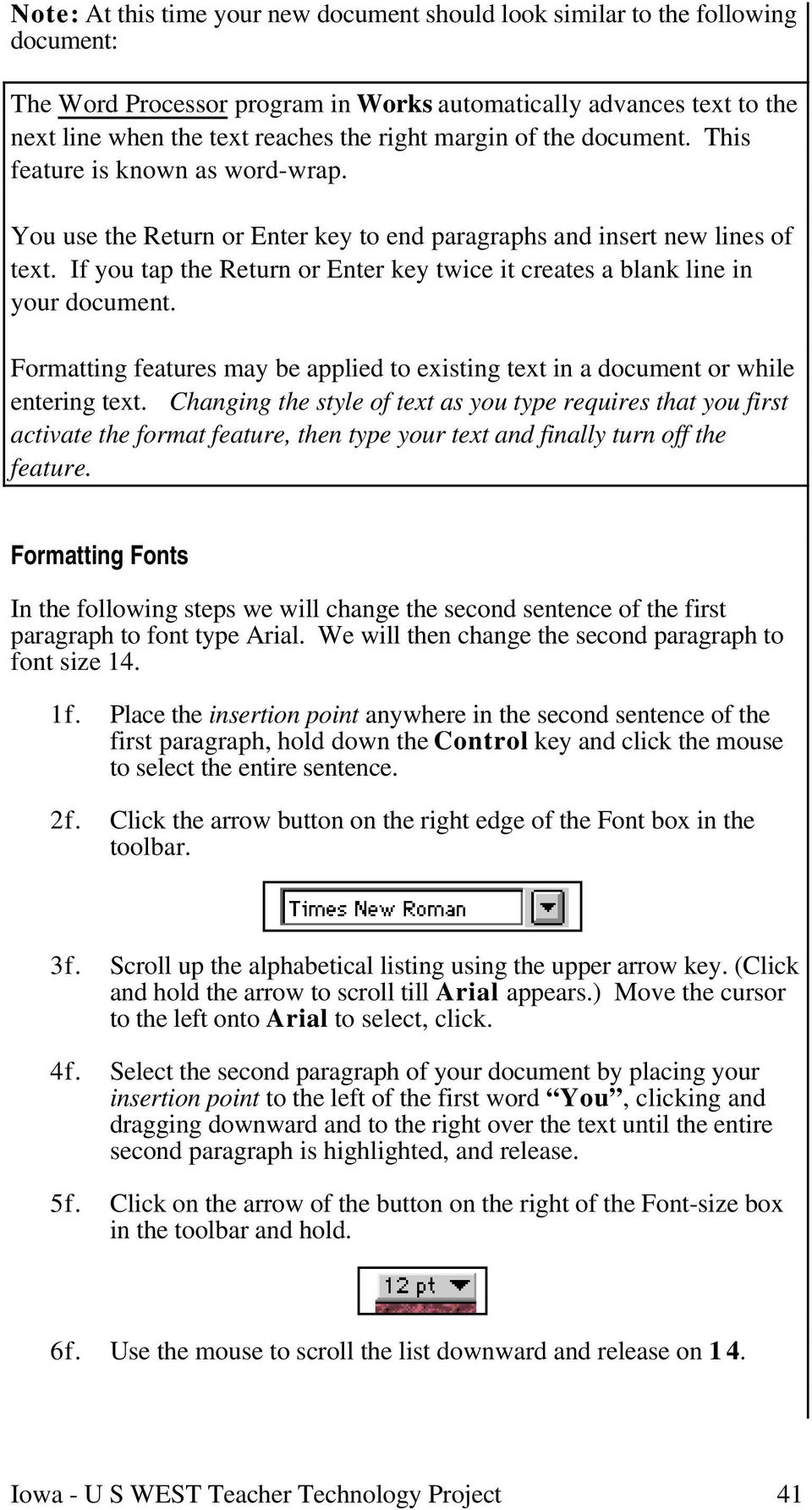 If you tap the Return or Enter key twice it creates a blank line in your document. Formatting features may be applied to existing text in a document or while entering text.