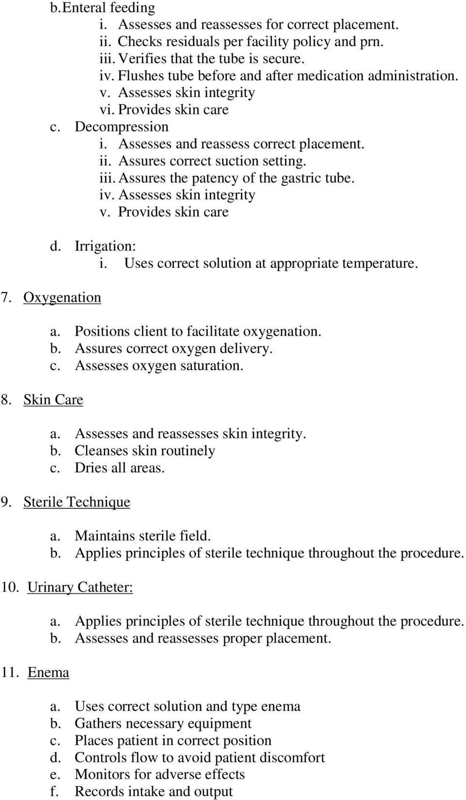 Assures correct suction setting. iii. Assures the patency of the gastric tube. iv. Assesses skin integrity v. Provides skin care d. Irrigation: i. Uses correct solution at appropriate temperature. 7.