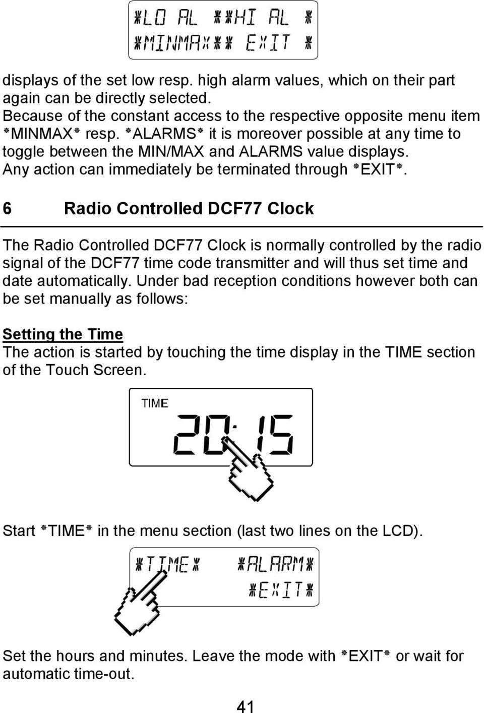. EXIT Any action can immediately be terminated through 6 Radio Controlled DCF77 Clock The Radio Controlled DCF77 Clock is normally controlled by the radio signal of the DCF77 time code transmitter